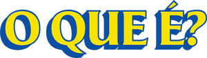 O que é?